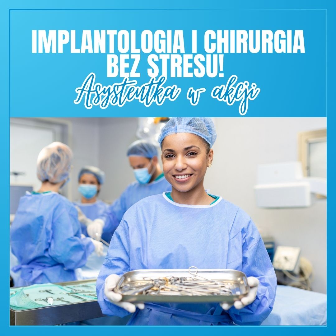 Asystentka w akcji! Implantologia i chirurgia bez stresu!