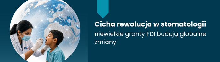 Cicha rewolucja w stomatologii: niewielkie granty FDI budują globalne zmiany